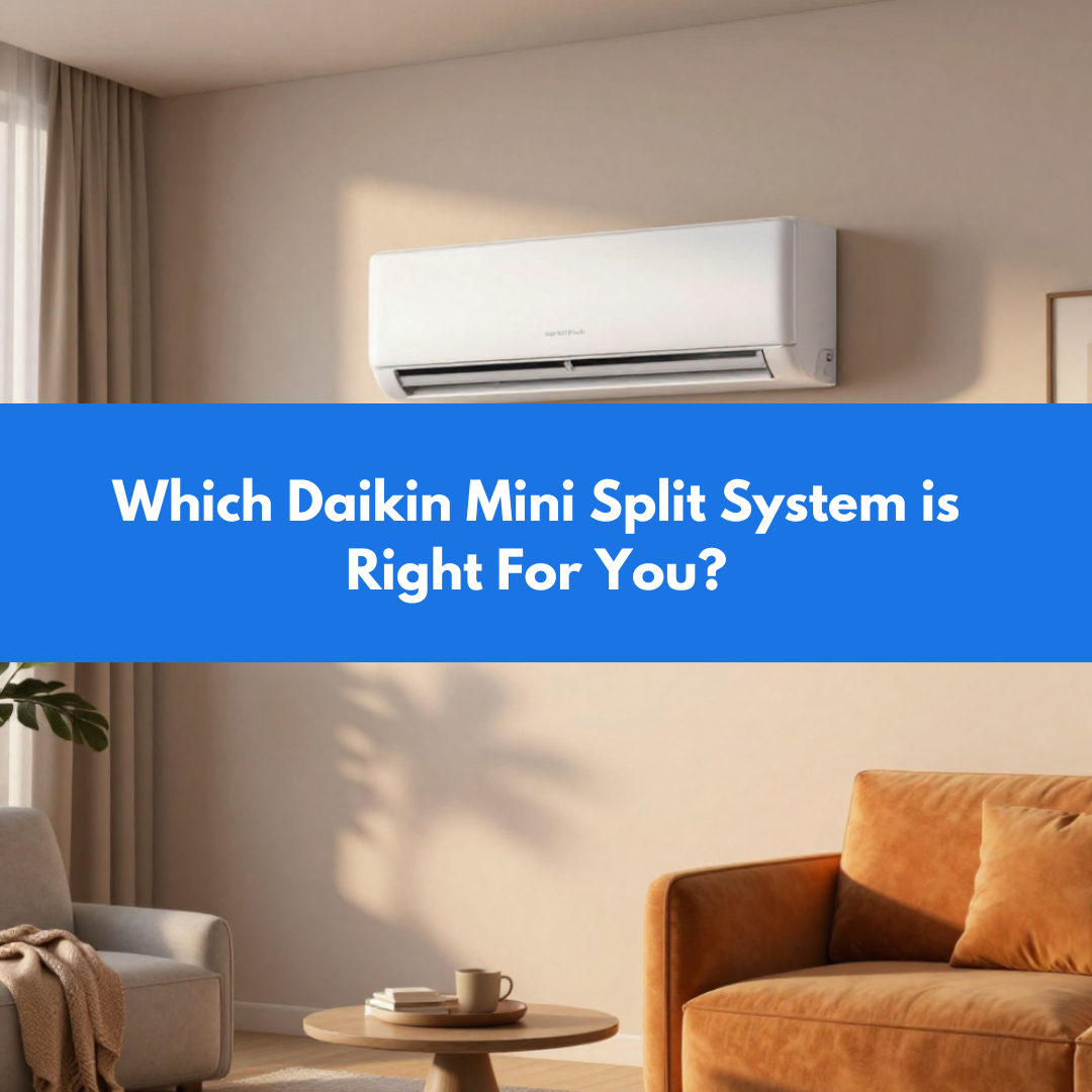 Which Daikin Mini Split System is Right For You?