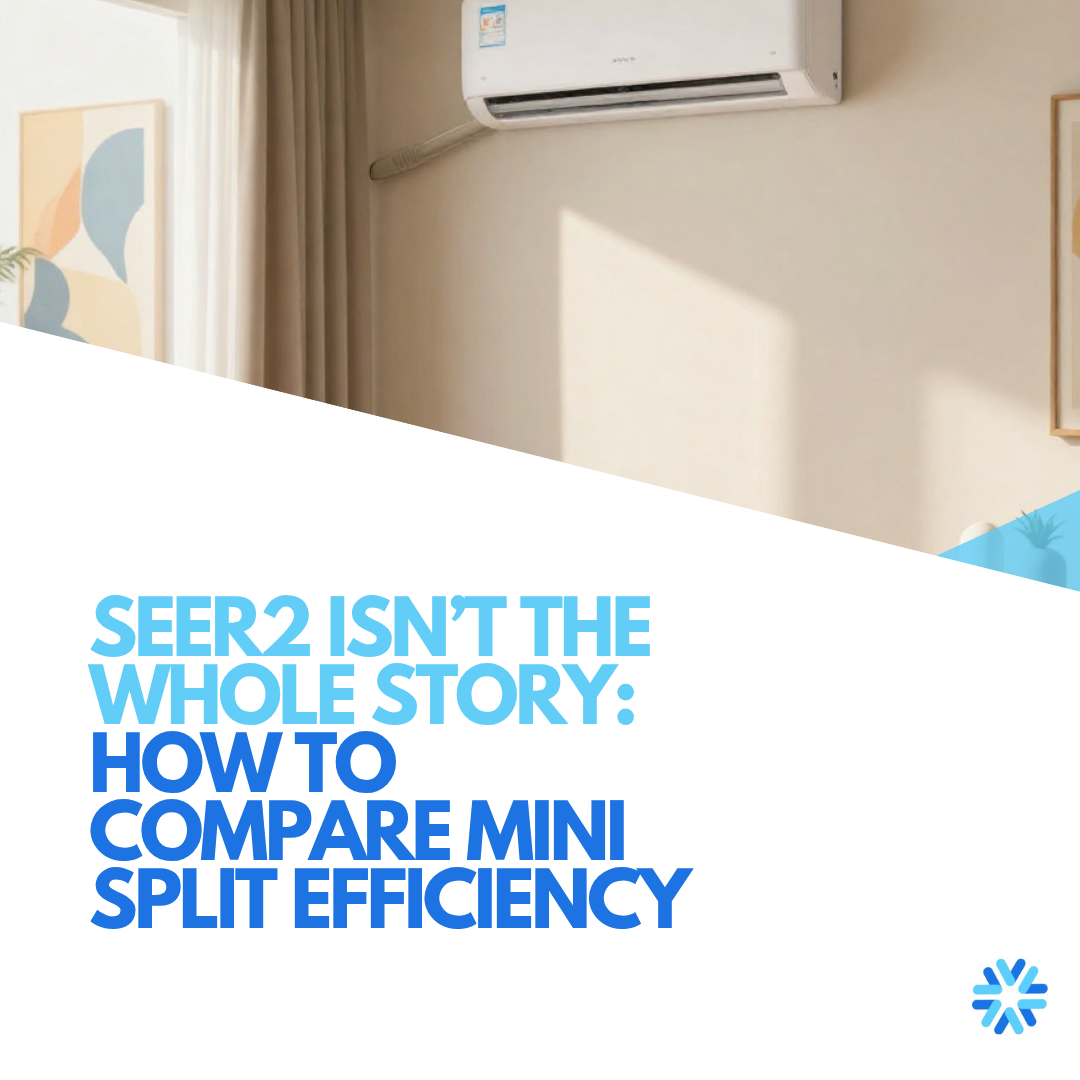 SEER2 Isn’t the Whole Story: How to Compare Mini Split Efficiency
